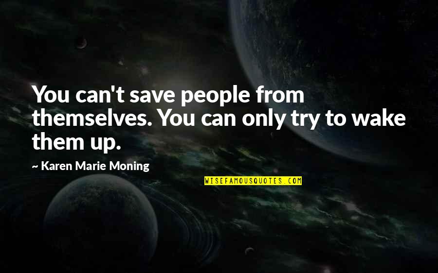 Rocky 1979 Quotes By Karen Marie Moning: You can't save people from themselves. You can Rocky 1979 Quotes By Karen Marie Moning: You can't save people from themselves. You can