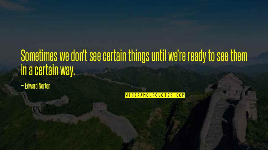 Rocky 5 Adrian Quotes By Edward Norton: Sometimes we don't see certain things until we're Rocky 5 Adrian Quotes By Edward Norton: Sometimes we don't see certain things until we're