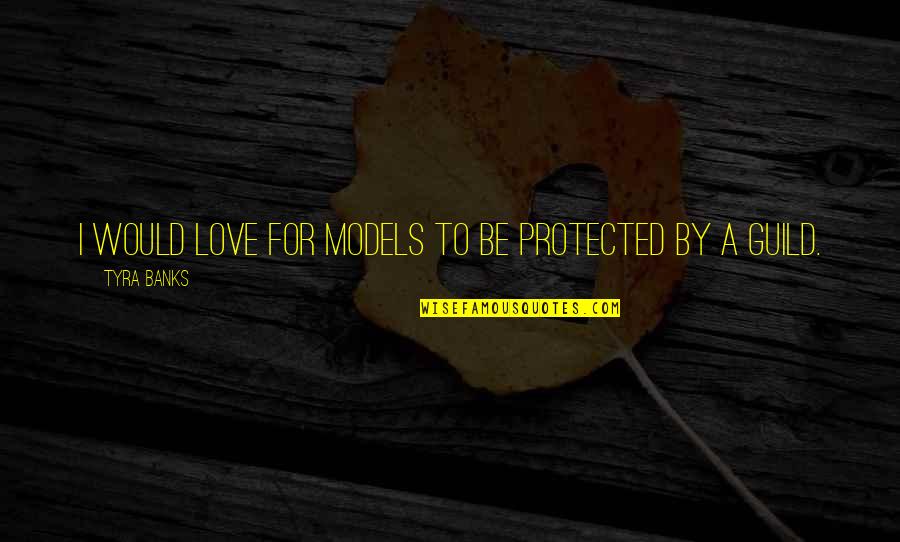 Rocky 5 Adrian Quotes By Tyra Banks: I would love for models to be protected Rocky 5 Adrian Quotes By Tyra Banks: I would love for models to be protected