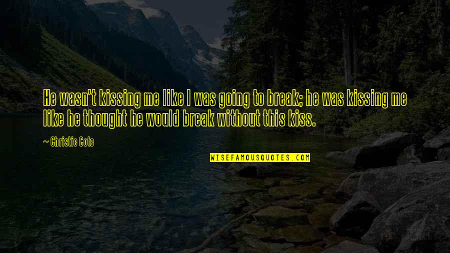 Rocky And Bullwinkle Quotes By Christie Cote: He wasn't kissing me like I was going Rocky And Bullwinkle Quotes By Christie Cote: He wasn't kissing me like I was going