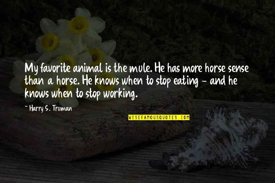 Rocky Balboa Getting Hit Quotes By Harry S. Truman: My favorite animal is the mule. He has