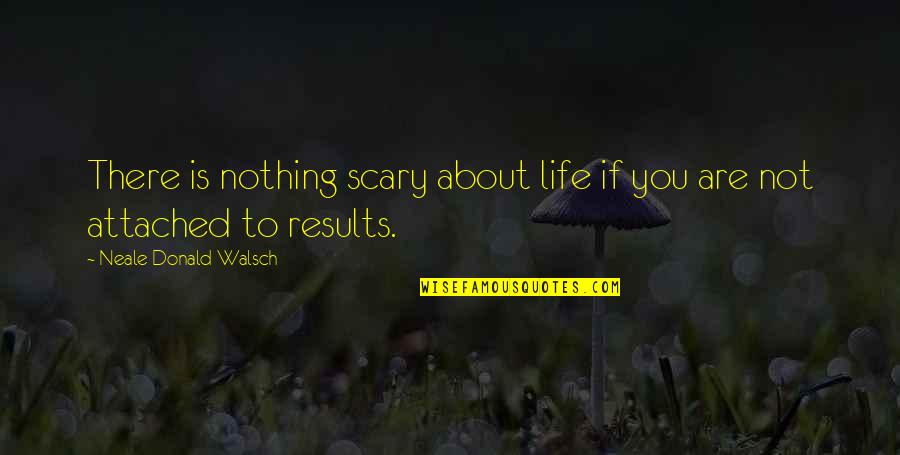 Rocky Balboa Getting Hit Quotes By Neale Donald Walsch: There is nothing scary about life if you