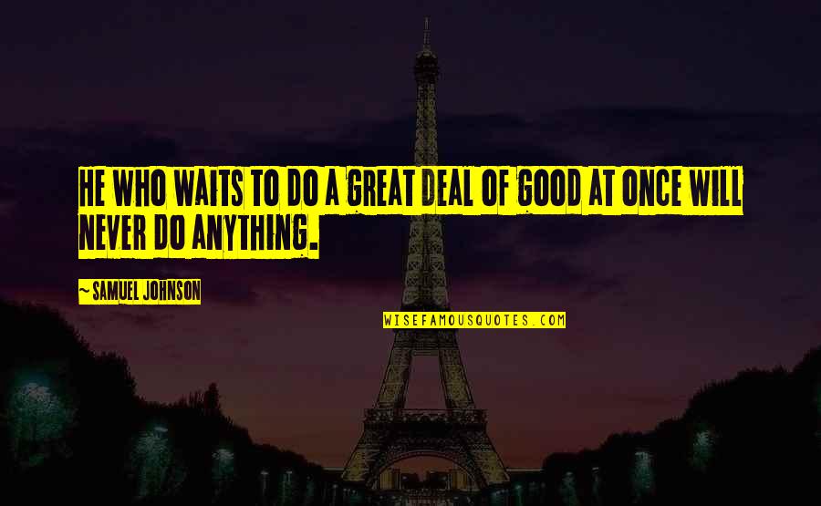 Rocky Balboa Getting Hit Quotes By Samuel Johnson: He who waits to do a great deal