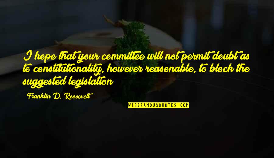 Rocky Bobola Quotes By Franklin D. Roosevelt: I hope that your committee will not permit Rocky Bobola Quotes By Franklin D. Roosevelt: I hope that your committee will not permit