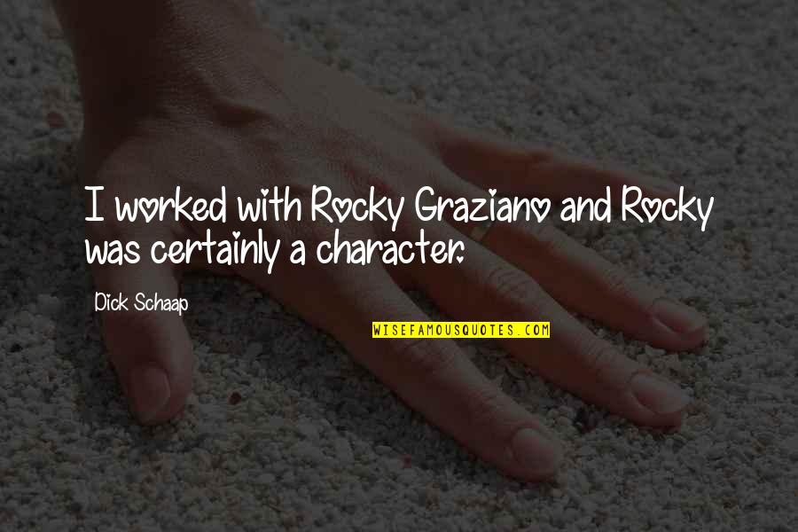 Rocky Graziano Quotes By Dick Schaap: I worked with Rocky Graziano and Rocky was