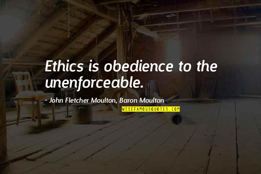 Rocky Hardcastle Quotes By John Fletcher Moulton, Baron Moulton: Ethics is obedience to the unenforceable.
