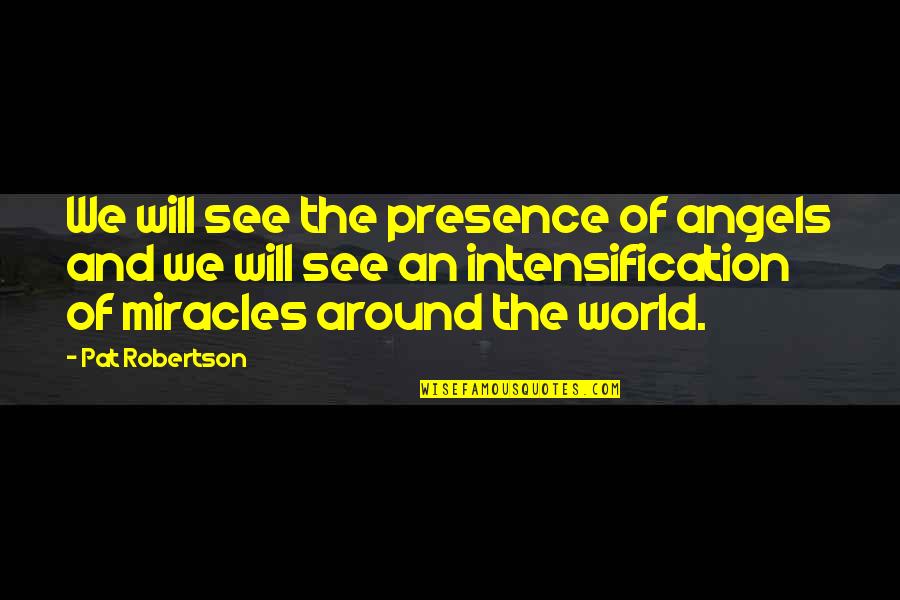 Rocky Squirrel Quotes By Pat Robertson: We will see the presence of angels and