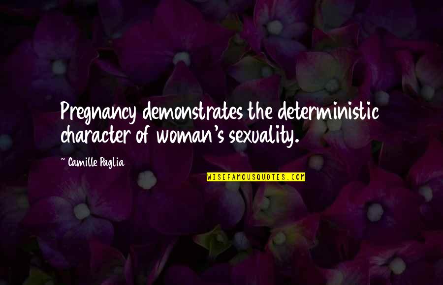 Rocky The Flying Squirrel Quotes By Camille Paglia: Pregnancy demonstrates the deterministic character of woman's sexuality.