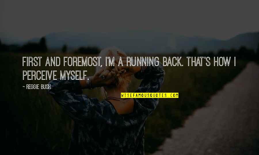 Rocky To Adrian Quotes By Reggie Bush: First and foremost, I'm a running back. That's