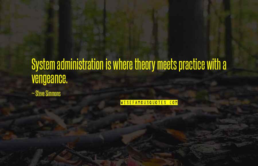 Rocky Top Quotes By Steve Simmons: System administration is where theory meets practice with