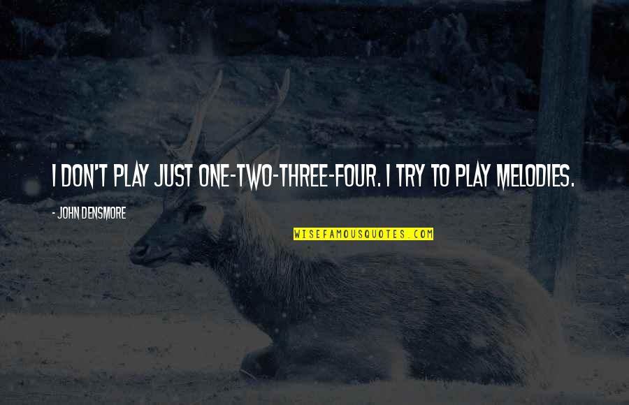 Rocobodo Quotes By John Densmore: I don't play just one-two-three-four. I try to
