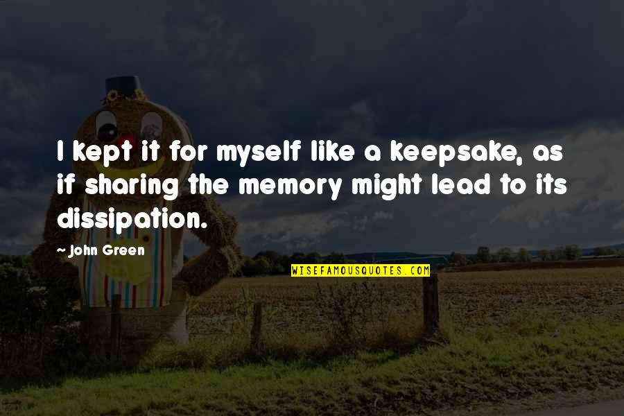 Rocords Quotes By John Green: I kept it for myself like a keepsake,