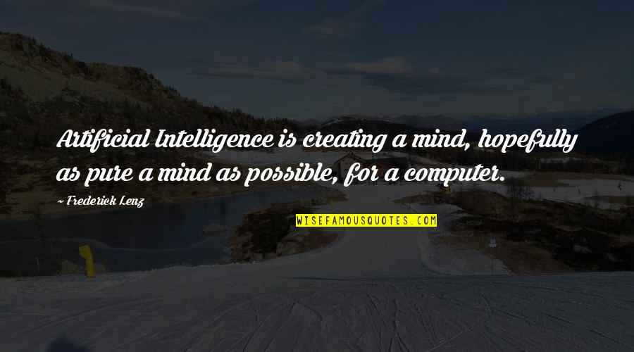 Rocoso Arenosa Quotes By Frederick Lenz: Artificial Intelligence is creating a mind, hopefully as
