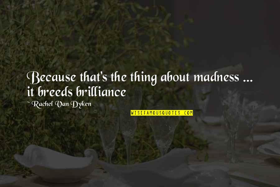 Roczek Dekoracje Quotes By Rachel Van Dyken: Because that's the thing about madness ... it Roczek Dekoracje Quotes By Rachel Van Dyken: Because that's the thing about madness ... it