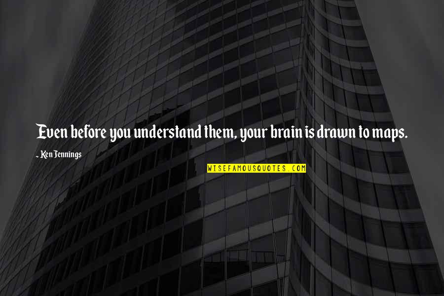 Roczniak Tarn W Quotes By Ken Jennings: Even before you understand them, your brain is