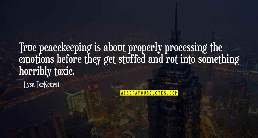 Rod Brind'amour Quotes By Lysa TerKeurst: True peacekeeping is about properly processing the emotions