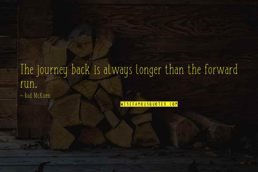 Rod For Your Own Back Quotes By Rod McKuen: The journey back is always longer than the