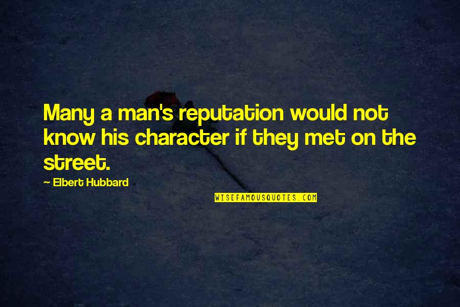 Rod Hull And Emu Quotes By Elbert Hubbard: Many a man's reputation would not know his