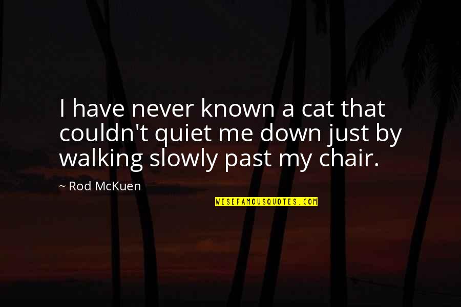 Rod Mckuen Quotes By Rod McKuen: I have never known a cat that couldn't