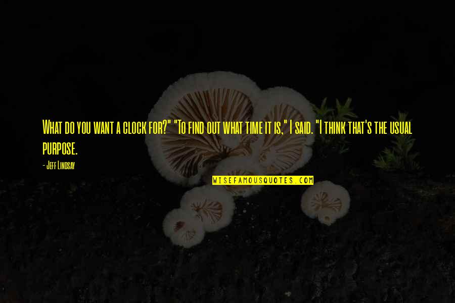 Rod Poor Quotes By Jeff Lindsay: What do you want a clock for?" "To Rod Poor Quotes By Jeff Lindsay: What do you want a clock for?" "To