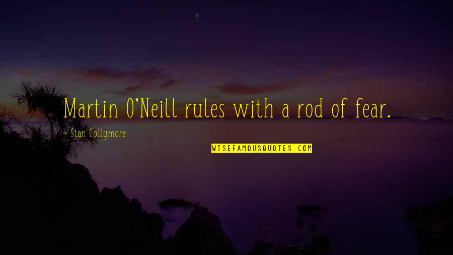 Rod Quotes By Stan Collymore: Martin O'Neill rules with a rod of fear.
