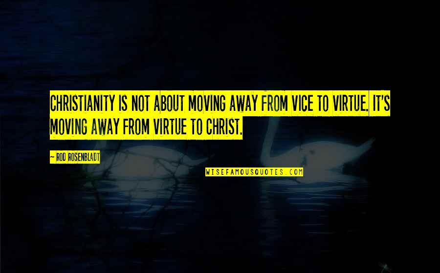 Rod Rosenbladt Quotes By Rod Rosenbladt: Christianity is not about moving away from vice