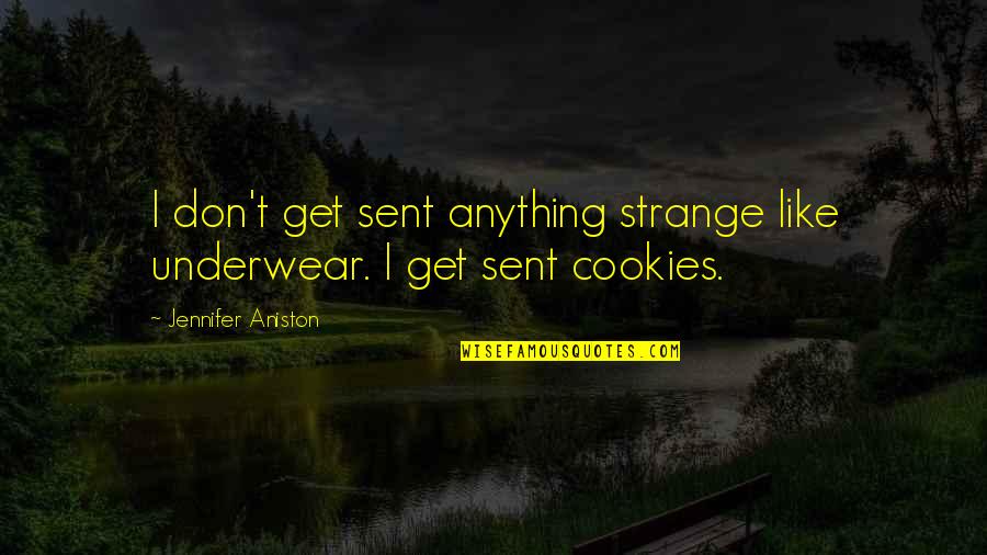 Rod Serling Twilight Zone Intro Quotes By Jennifer Aniston: I don't get sent anything strange like underwear.