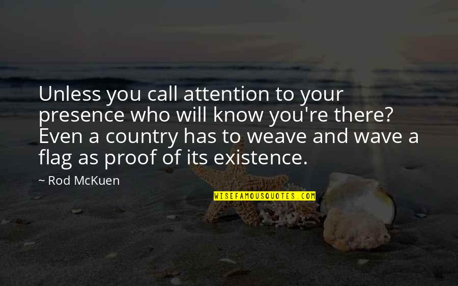 Rod Wave Best Quotes By Rod McKuen: Unless you call attention to your presence who Rod Wave Best Quotes By Rod McKuen: Unless you call attention to your presence who