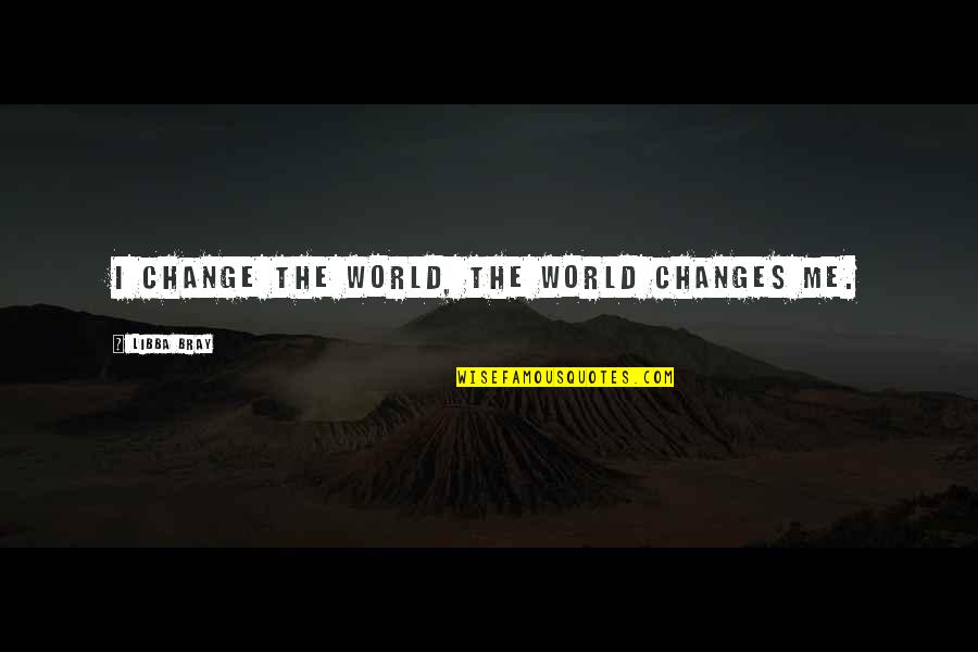 Rod Wave Sad Quotes By Libba Bray: I change the world, the world changes me. Rod Wave Sad Quotes By Libba Bray: I change the world, the world changes me.