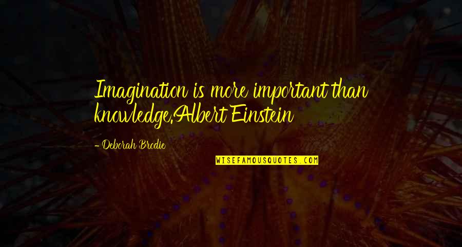 Rod Wave Song Quotes By Deborah Brodie: Imagination is more important than knowledge.Albert Einstein Rod Wave Song Quotes By Deborah Brodie: Imagination is more important than knowledge.Albert Einstein