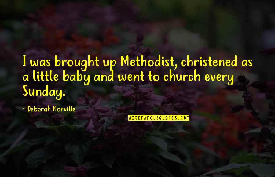 Rodak Builders Quotes By Deborah Norville: I was brought up Methodist, christened as a Rodak Builders Quotes By Deborah Norville: I was brought up Methodist, christened as a