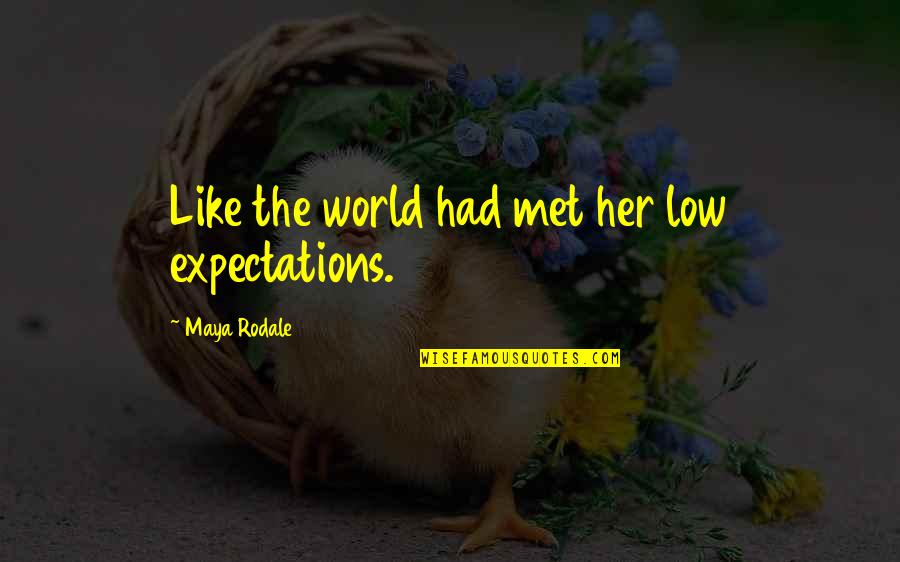 Rodale Inc Quotes By Maya Rodale: Like the world had met her low expectations.