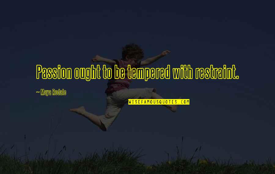 Rodale Inc Quotes By Maya Rodale: Passion ought to be tempered with restraint.