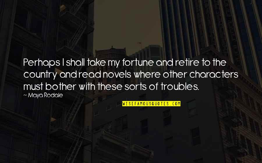 Rodale Inc Quotes By Maya Rodale: Perhaps I shall take my fortune and retire