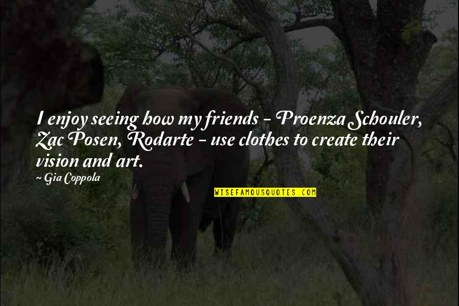 Rodarte Quotes By Gia Coppola: I enjoy seeing how my friends - Proenza