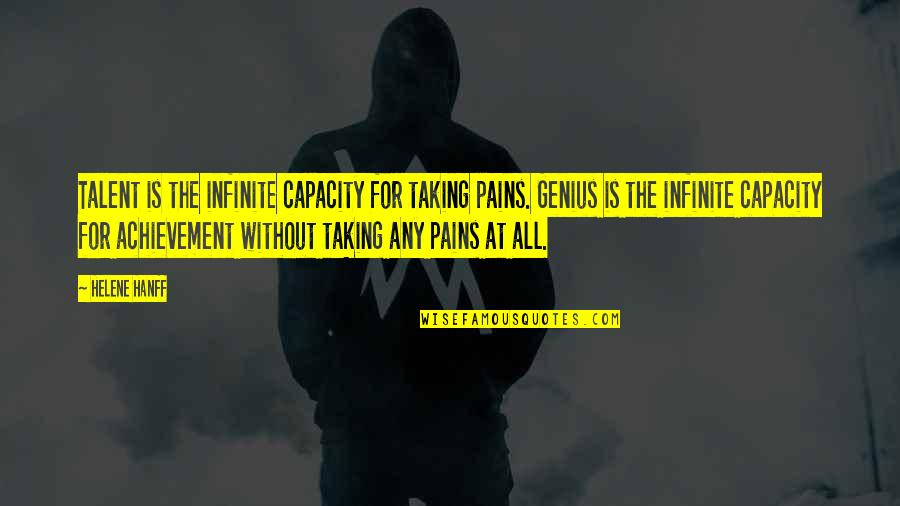 Roday James Quotes By Helene Hanff: Talent is the infinite capacity for taking pains.