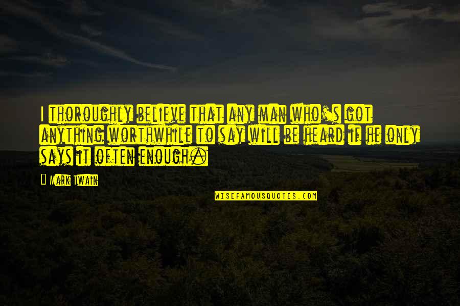 Rodborough Quotes By Mark Twain: I thoroughly believe that any man who's got