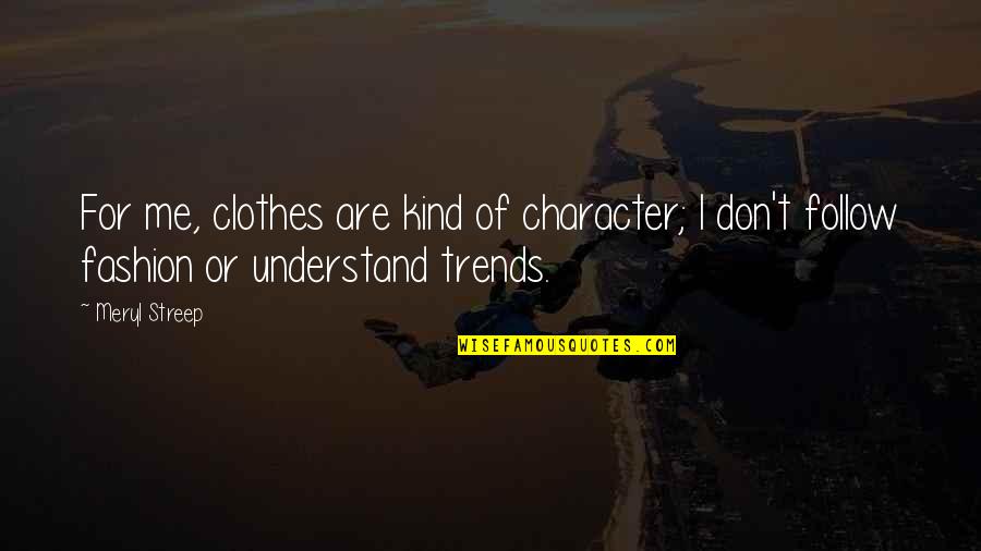 Roddam Narasimha Quotes By Meryl Streep: For me, clothes are kind of character; I