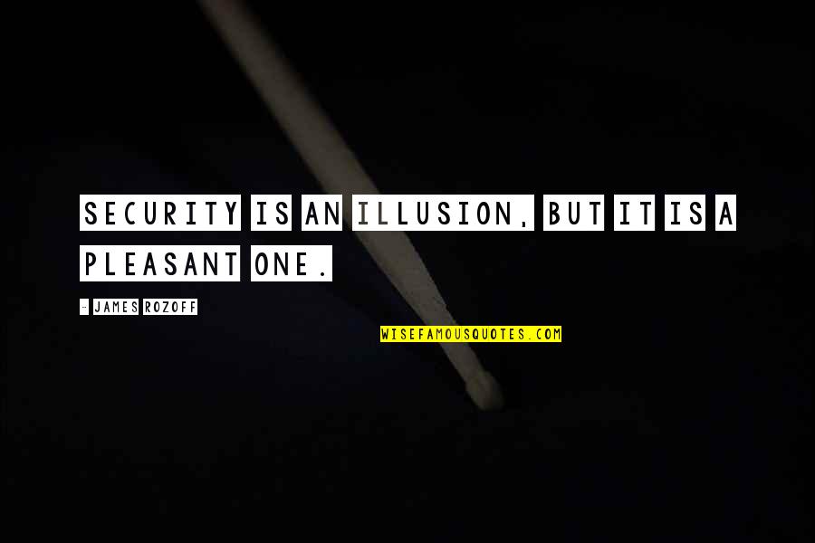 Rodded Quotes By James Rozoff: Security is an illusion, but it is a