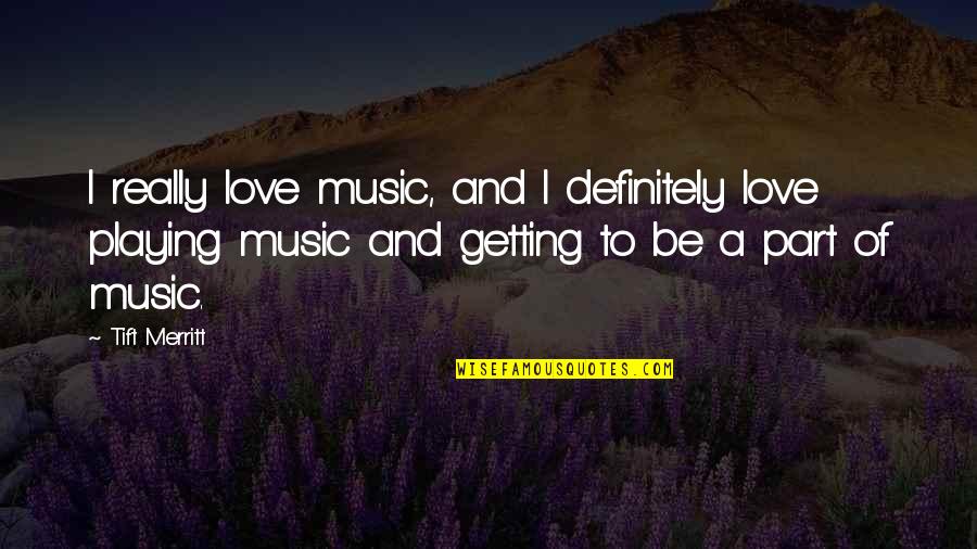 Roddels Over God Quotes By Tift Merritt: I really love music, and I definitely love