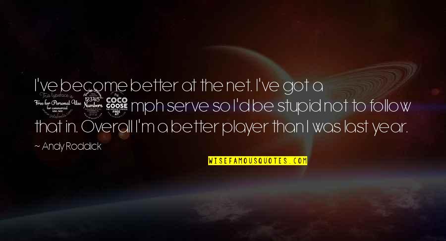 Roddick Andy Quotes By Andy Roddick: I've become better at the net. I've got Roddick Andy Quotes By Andy Roddick: I've become better at the net. I've got