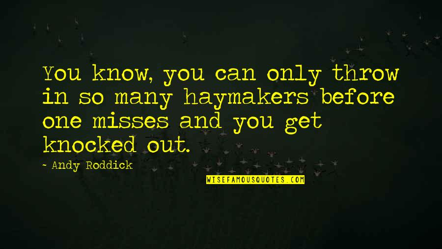 Roddick Quotes By Andy Roddick: You know, you can only throw in so