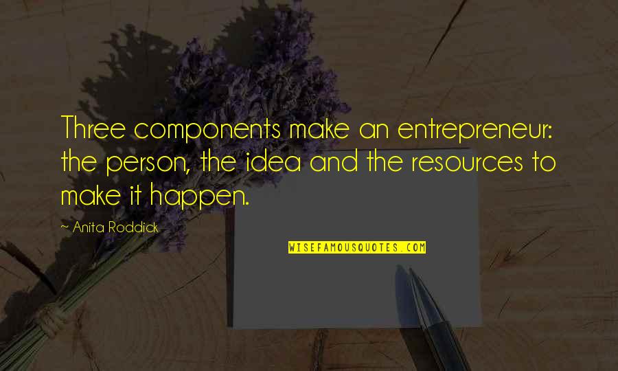 Roddick Quotes By Anita Roddick: Three components make an entrepreneur: the person, the Roddick Quotes By Anita Roddick: Three components make an entrepreneur: the person, the