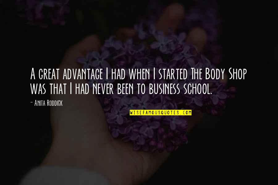 Roddick Quotes By Anita Roddick: A great advantage I had when I started Roddick Quotes By Anita Roddick: A great advantage I had when I started