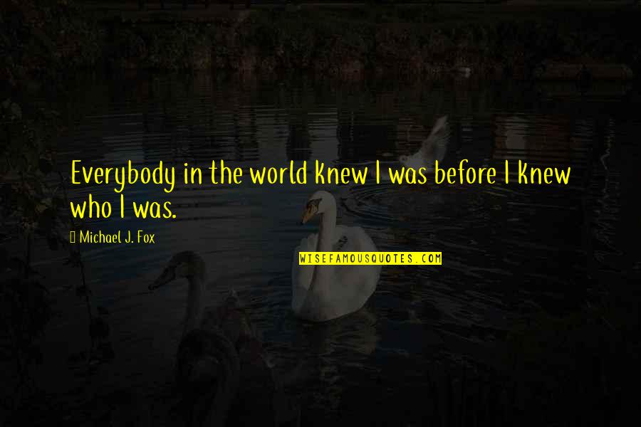 Roddy Piper Bubblegum Quote Quotes By Michael J. Fox: Everybody in the world knew I was before