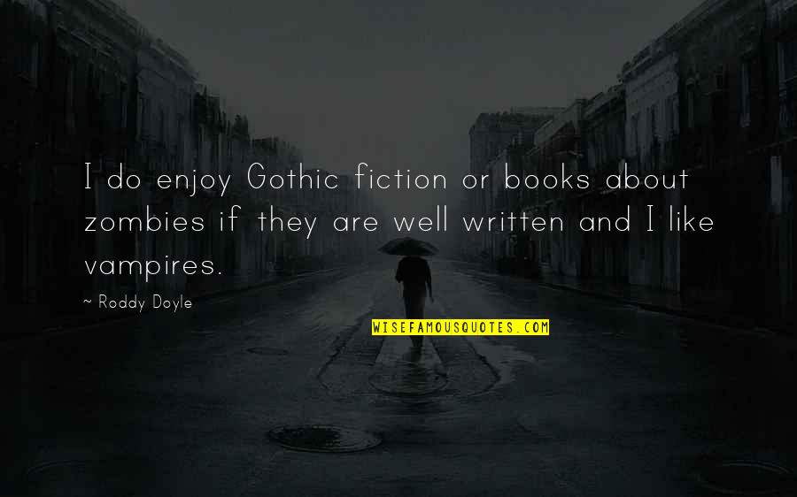 Roddy Quotes By Roddy Doyle: I do enjoy Gothic fiction or books about