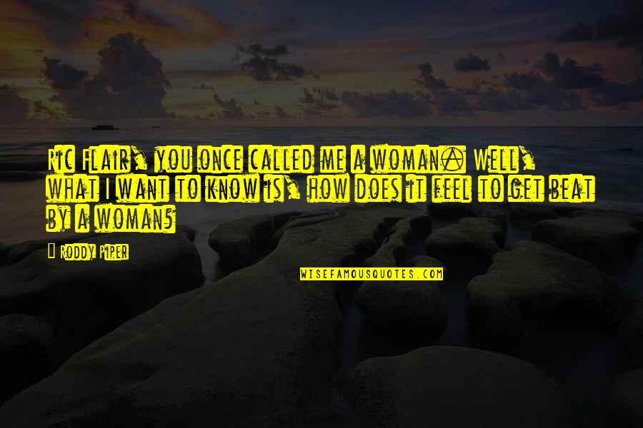 Roddy Quotes By Roddy Piper: Ric Flair, you once called me a woman.