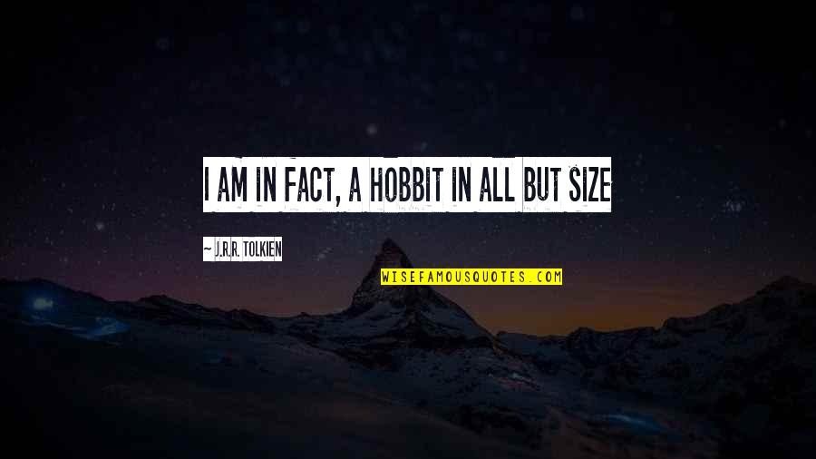 Rodeada Que Quotes By J.R.R. Tolkien: I am in fact, a hobbit in all