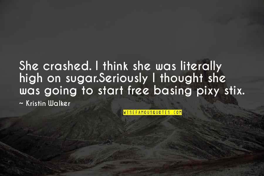 Rodeada Que Quotes By Kristin Walker: She crashed. I think she was literally high Rodeada Que Quotes By Kristin Walker: She crashed. I think she was literally high