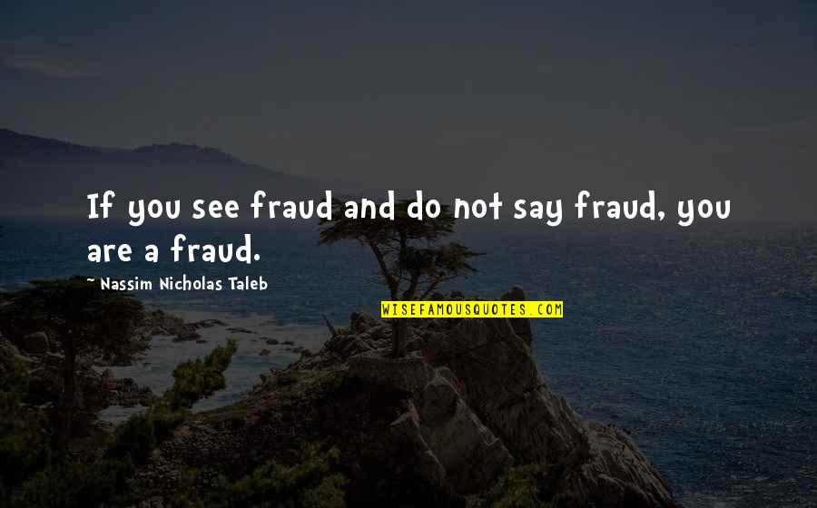 Rodeado Letra Quotes By Nassim Nicholas Taleb: If you see fraud and do not say